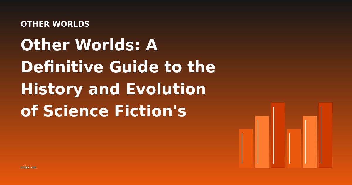 Other Worlds: A Definitive Guide to the History and Evolution of Science Fiction's Most Expansive Genre
