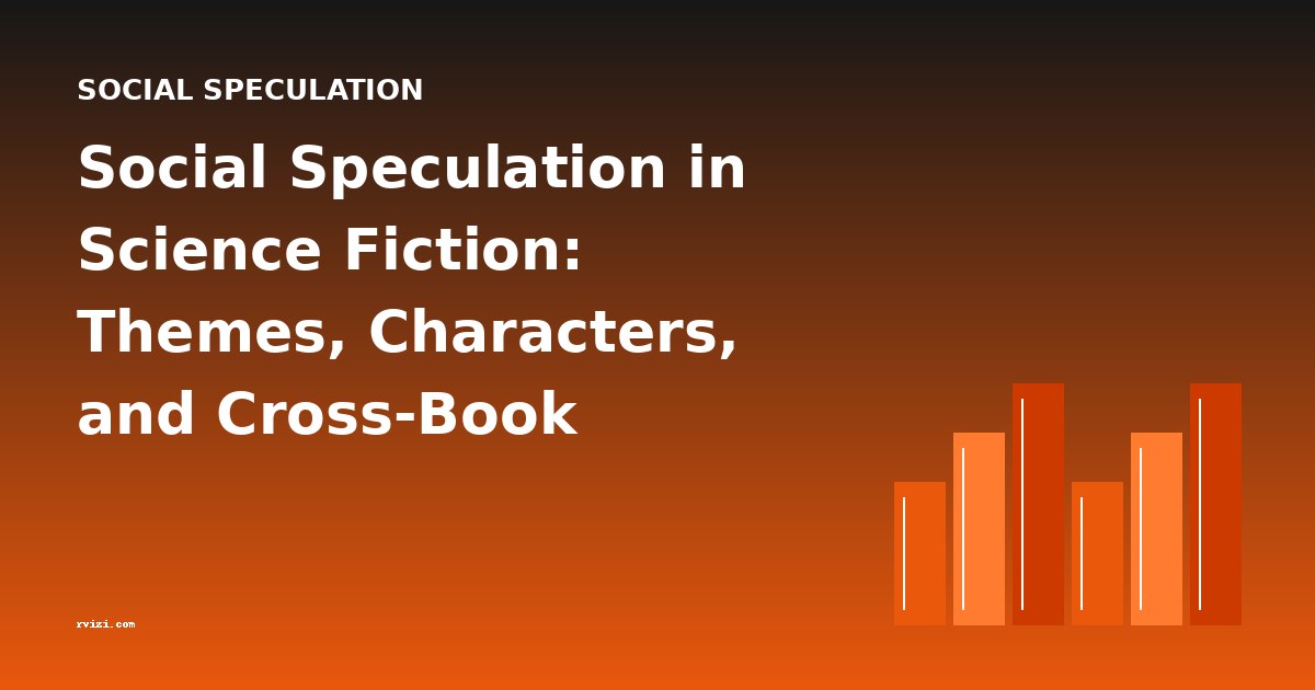 Social Speculation in Science Fiction: Themes, Characters, and Cross-Book Analysis
