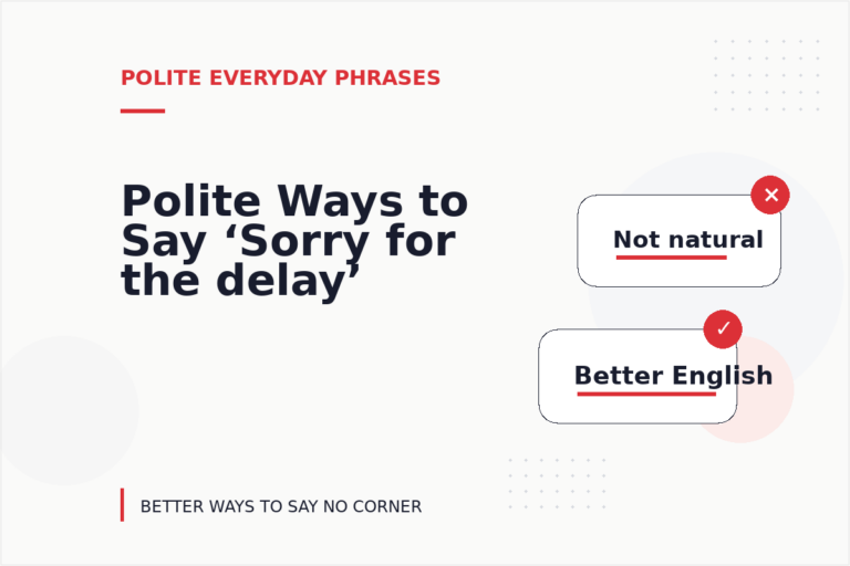 Polite Ways to Say ‘Sorry for the delay’ Polite Ways to Say ‘Sorry for the delay’