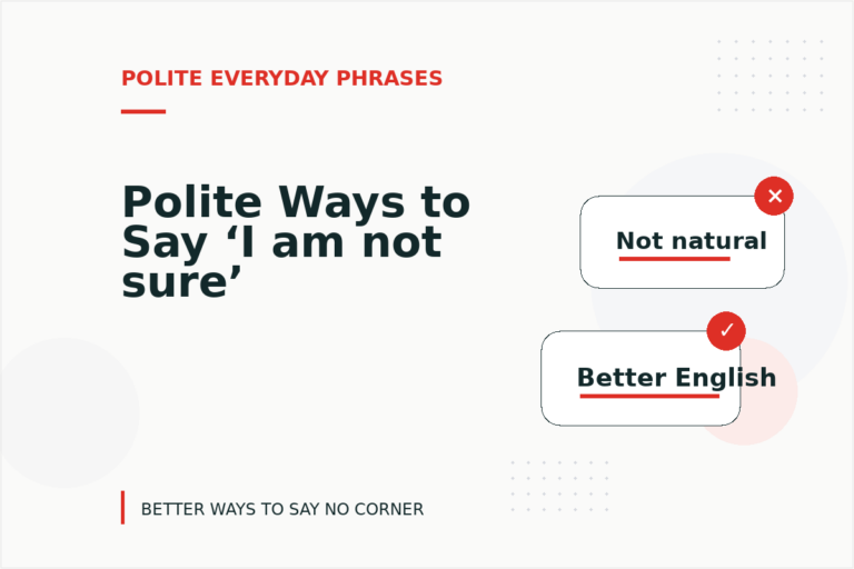 Polite Ways to Say ‘I am not sure’ Polite Ways to Say ‘I am not sure’