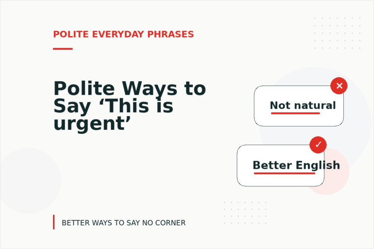 Polite Ways to Say ‘This is urgent’ Polite Ways to Say ‘This is urgent’