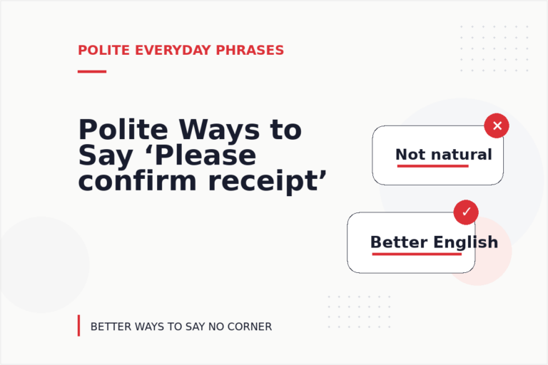 Polite Ways to Say ‘Please confirm receipt’ Polite Ways to Say ‘Please confirm receipt’