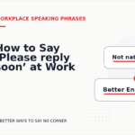 How to Say ‘Please reply soon’ at Work