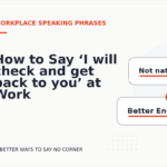 How to Say ‘I will check and get back to you’ at Work