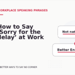 How to Say ‘Sorry for the delay’ at Work