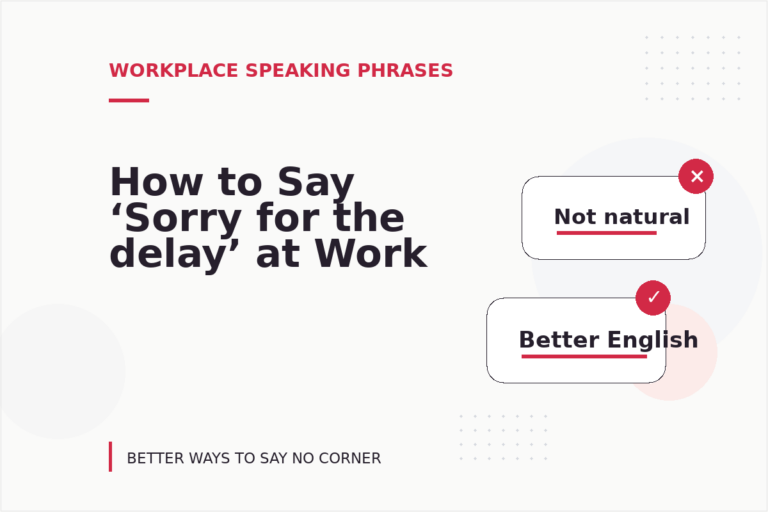 How to Say ‘Sorry for the delay’ at Work