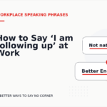 How to Say ‘I am following up’ at Work
